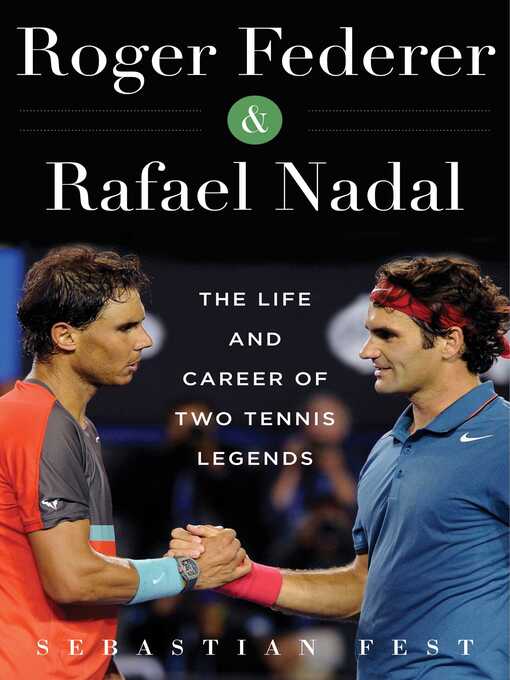 Title details for Roger Federer and Rafael Nadal: the Lives and Careers of Two Tennis Legends by Sebastián Fest - Available